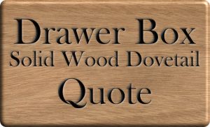 Solid Wood Dovetail Drawer Box Quote